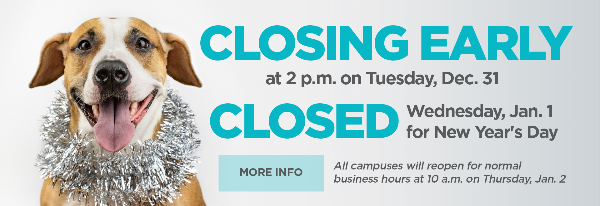 Closing early at 2 p.m. on Tuesday, Dec. 31 | Closed wednesday, Jan. 1 for New Year's Day | More Info